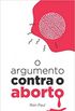 O Argumento Contra o Aborto