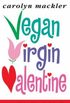 Vegan, Virgin, Valentine