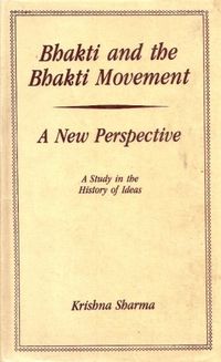 Bhakti and the Bhakti Movement - A New Perspective