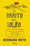El hbito del logro: Alcanza tu mximo potencial y toma el control de tu vida (Spanish Edition)