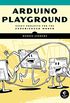 Arduino Playground: Geeky Projects for the Experienced Maker (English Edition)