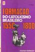 Formação do catolicismo brasileiro 1550 1800