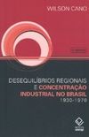 DESEQUILIBRIOS REGIONAIS E CONCENTRACAO INDUSTRIAL NO BRASIL 1930-1970