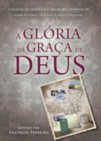 Gloria Da Graca De Deus - Sobre Historia, Teologia, Igreja E Sociedade