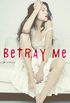Betray Me
