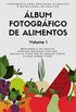 lbum Fotogrfico de Alimentos - Volume I: Ferramenta para a educao alimentar e nutricional de adultos