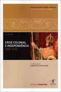 Crise Colonial e Independncia: 1808-1830