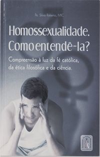 Homossexualidade. Como entend-la?