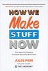 How We Make Stuff Now: Turn Ideas into Products That Build Successful Businesses (English Edition)