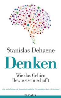 Denken: Wie das Gehirn Bewusstsein schafft (German Edition)