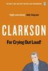 For Crying Out Loud: The World According to Clarkson Volume 3 (English Edition)