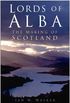 Lords of Alba: The Making of Scotland (English Edition)