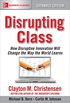 Disrupting Class, Expanded Edition: How Disruptive Innovation Will Change the Way the World Learns (English Edition)