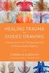 Healing Trauma with Guided Drawing: A Sensorimotor Art Therapy Approach to Bilateral Body Mapping (English Edition)