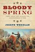 Bloody Spring: Forty Days that Sealed the Confederacy