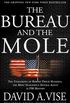 The Bureau and the Mole: The Unmasking of Robert Philip Hanssen, the Most Dangerous Double Agent in FBI History (English Edition)