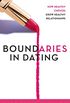 Boundaries in Dating: How Healthy Choices Grow Healthy Relationships (English Edition)