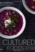Cultured Foods for Your Kitchen: 100 Recipes Featuring the Bold Flavors of Fermentation