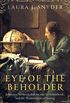 Eye of the Beholder: Johannes Vermeer, Antoni van Leeuwenhoek, and the Reinvention of Seeing (English Edition)