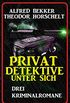 Privatdetektive unter sich: Drei Kriminalromane: Cassiopeiapress Thriller Sammelband (German Edition)