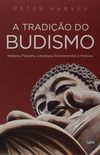A Tradio do Budismo: Histria, Filosofia, Literatura, Ensinamentos e Prticas