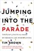 Jumping into the Parade: The Leap of Faith that Made My Broken Life Worth Living (English Edition)