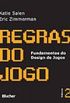 REGRAS DO JOGO - FUNDAMENTOS DO DESIGN DE JOGOS - VOL. 2