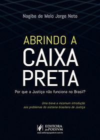 Abrindo a Caixa Preta. Por que a Justia no Funciona no Brasil?