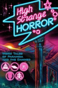 High Strange Horror: Weird Tales of Paranoia and the Damned