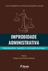 Improbidade administrativa - procedimento, sanses e aplicao racional