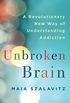 Unbroken Brain: A Revolutionary New Way of Understanding Addiction (English Edition)