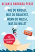 Wie du kriegst, was du brauchst, wenn du weit, was du willst: Das Pease & Pease-Prinzip (German Edition)