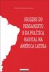 Origens do pensamento e da poltica radical na Amrica Latina