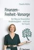Finanzen  Freiheit  Vorsorge: Der Weg zur finanziellen Unabhngigkeit  nicht nur fr Frauen (German Edition)