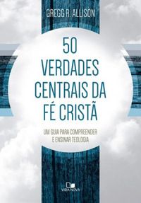 50 Verdades Centrais da F Crist