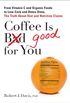 Coffee is Good for You: From Vitamin C and Organic Foods to Low-Carb and Detox Diets, the Truth about Di et and Nutrition Claims (English Edition)
