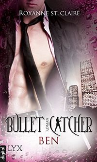 Bullet Catcher - Ben (Bullet-Catcher-Reihe) (German Edition)