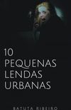 10 Pequenas lendas urbanas