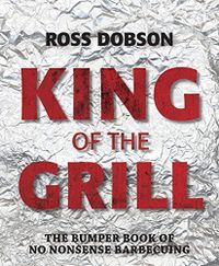 King of the Grill: The bumper book of no nonsense barbecuing (English Edition)