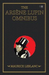 The Arsne Lupin Omnibus: The first four works