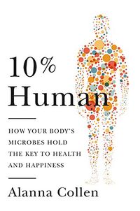 10% Human: How Your Body