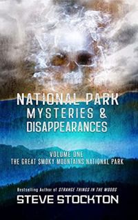 National Park Mysteries & Disappearances, vol. 1