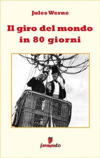 Il giro del mondo in 80 giorni (Italian Edition)