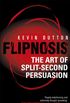 Flipnosis: The Art of Split-Second Persuasion (English Edition)