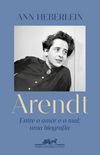 Arendt: Entre o amor e o mal: uma biografia