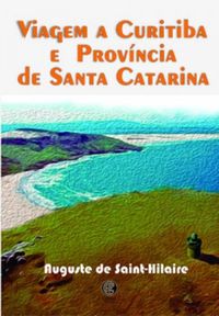 Viagem a Curitiba e Provncia de Santa Catarina