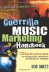 Guerilla Music Marketing Handbook, Revised and Updated: 201 Self-Promotion Ideas for Songwriters, Musicians and Bands