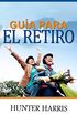 Gua para el retiro: Planeacin financiera para ayudarle a jubilarse anticipadamente y feliz (Spanish Edition)