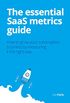 The essential SaaS metrics guide: How to grow your subscription business by measuring it the right way (English Edition)