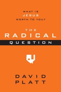 The Radical Question: What Is Jesus Worth to You? (English Edition)